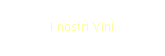 I nostri Vini